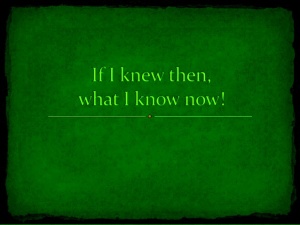 if-i-knew then-what-i-know now-green